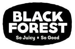BLACK FOREST SO JUICY SO GOOD trademark