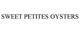 SWEET PETITES OYSTERS trademark
