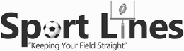 SPORT LINES "KEEPING YOUR FIELD STRAIGHT" trademark