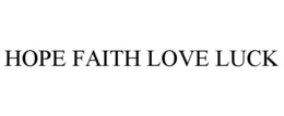 HOPE FAITH LOVE LUCK trademark
