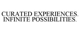 CURATED EXPERIENCES. INFINITE POSSIBILITIES. trademark