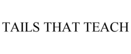 TAILS THAT TEACH trademark