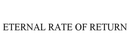 ETERNAL RATE OF RETURN trademark