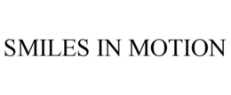 SMILES IN MOTION trademark