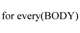 FOR EVERY(BODY) trademark