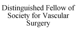 DISTINGUISHED FELLOW OF SOCIETY FOR VASCULAR SURGERY trademark