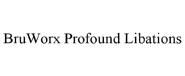 BRUWORX PROFOUND LIBATIONS trademark