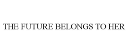 THE FUTURE BELONGS TO HER trademark