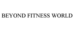 BEYOND FITNESS WORLD trademark