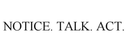 NOTICE. TALK. ACT. trademark