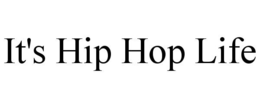 IT'S HIP HOP LIFE trademark