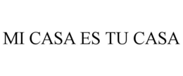 MI CASA ES TU CASA trademark
