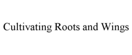 CULTIVATING ROOTS AND WINGS trademark