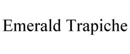 EMERALD TRAPICHE trademark