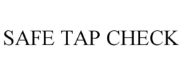 SAFE TAP CHECK trademark