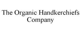 THE ORGANIC HANDKERCHIEFS COMPANY trademark