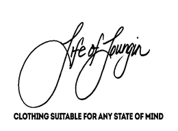 LIFE OF LOUNGIN CLOTHING SUITABLE FOR ANY STATE OF MIND trademark