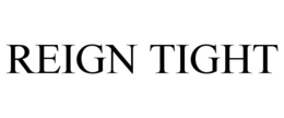 REIGN TIGHT trademark