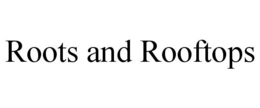 ROOTS AND ROOFTOPS trademark