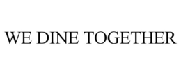 WE DINE TOGETHER trademark