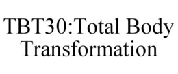 TBT30:TOTAL BODY TRANSFORMATION trademark