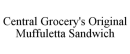 CENTRAL GROCERY'S ORIGINAL MUFFULETTA SANDWICH trademark