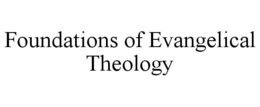FOUNDATIONS OF EVANGELICAL THEOLOGY trademark