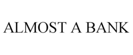 ALMOST A BANK trademark