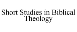 SHORT STUDIES IN BIBLICAL THEOLOGY trademark