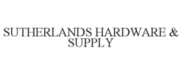 SUTHERLANDS HARDWARE & SUPPLY trademark