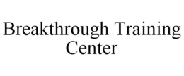 BREAKTHROUGH TRAINING CENTER trademark
