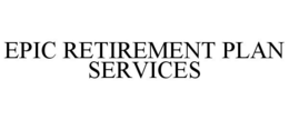EPIC RETIREMENT PLAN SERVICES trademark