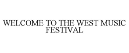 WELCOME TO THE WEST MUSIC FESTIVAL trademark