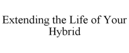 EXTENDING THE LIFE OF YOUR HYBRID trademark
