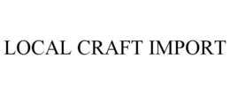 LOCAL CRAFT IMPORT trademark