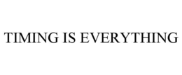TIMING IS EVERYTHING trademark