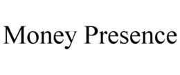 MONEY PRESENCE trademark
