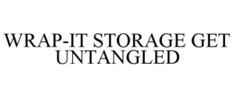 WRAP-IT STORAGE GET UNTANGLED trademark