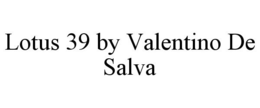 LOTUS 39 BY VALENTINO DE SALVA trademark