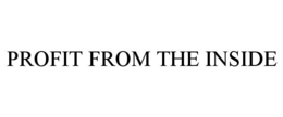 PROFIT FROM THE INSIDE trademark