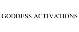 GODDESS ACTIVATIONS trademark