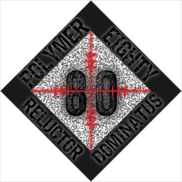 POLYMER EIGHTY 80 RELUCTOR DOMINATUS trademark