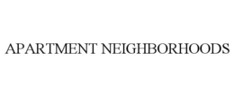 APARTMENT NEIGHBORHOODS trademark
