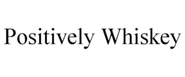 POSITIVELY WHISKEY trademark
