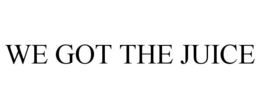 WE GOT THE JUICE trademark