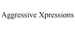 AGGRESSIVE XPRESSIONS trademark