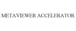 METAVIEWER ACCELERATOR trademark