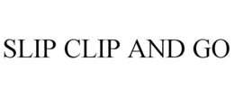 SLIP CLIP AND GO trademark