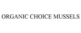 ORGANIC CHOICE MUSSELS trademark