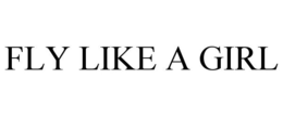 FLY LIKE A GIRL trademark